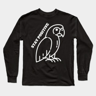 Motivational Parrot - Stay Positive Long Sleeve T-Shirt